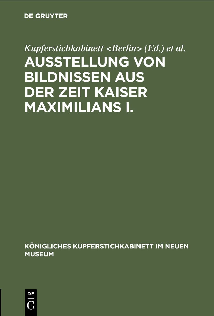 Ausstellung von Bildnissen aus der Zeit Kaiser Maximilians I.: Aus: Königliches Kupferstichkabinett Im Neuen Museum: Internationaler Kongress ... im Neuen Museum, 2, Band 2) Architecture