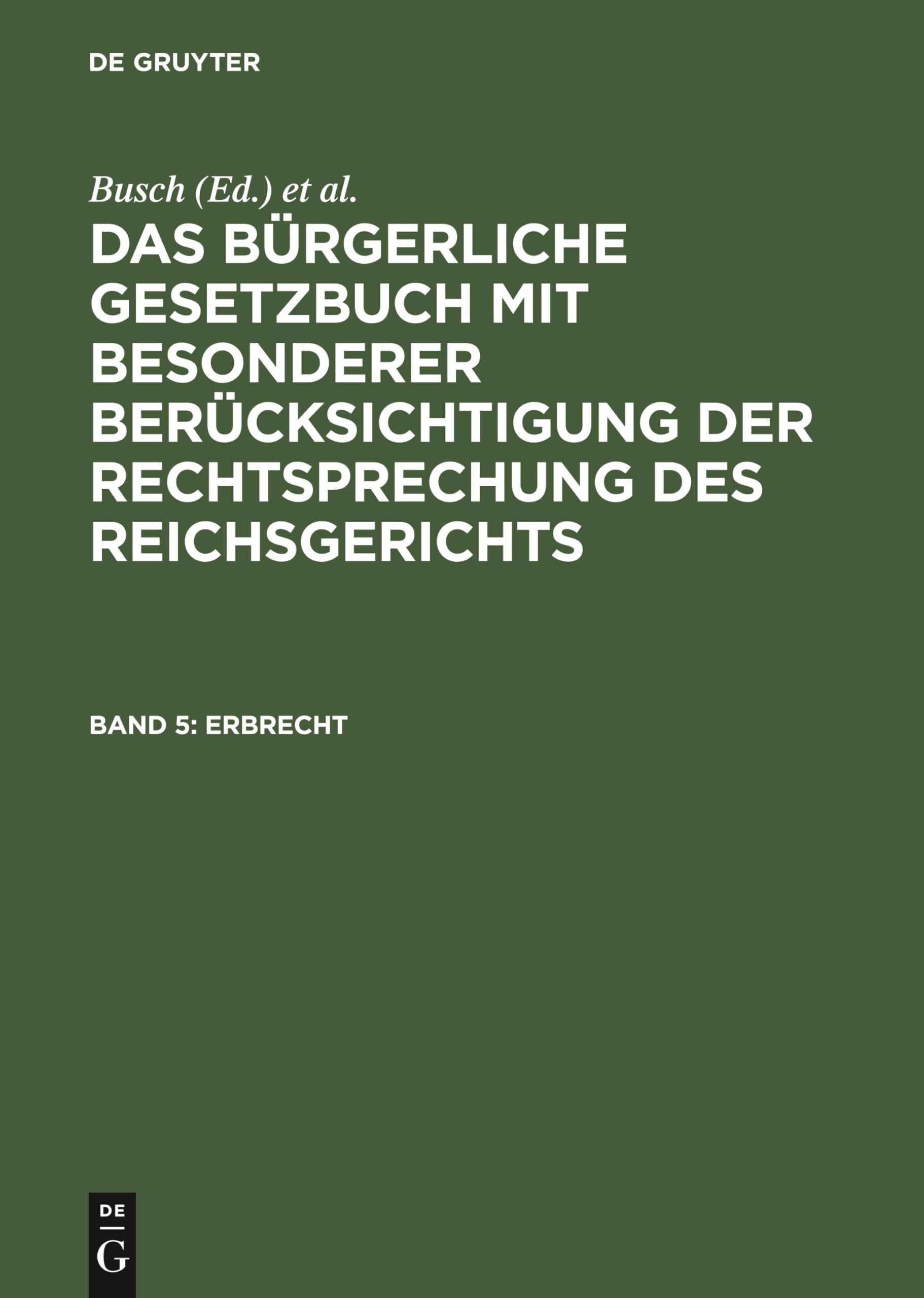 Erbrecht: Aus: Das Bürgerliche Gesetzbuch - Mit Besonderer Berücksichtigung Der Rechtsprechung Des Reichsgerichts (Das Bürgerliche ... Rechtsprechung des Reichsgerichts, Band 5) Law