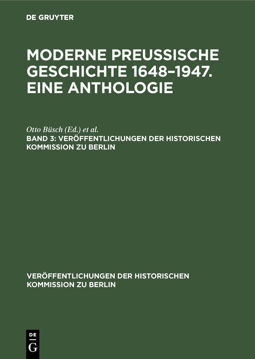 Moderne preußische Geschichte 1648–1947. Eine Anthologie. Band 3: Aus: Moderne Preussische Geschichte 1648-1947 : Eine Anthologie (Veröffentlichungen ... Kommission zu Berlin, 52, 3, Band 3) Politics & History