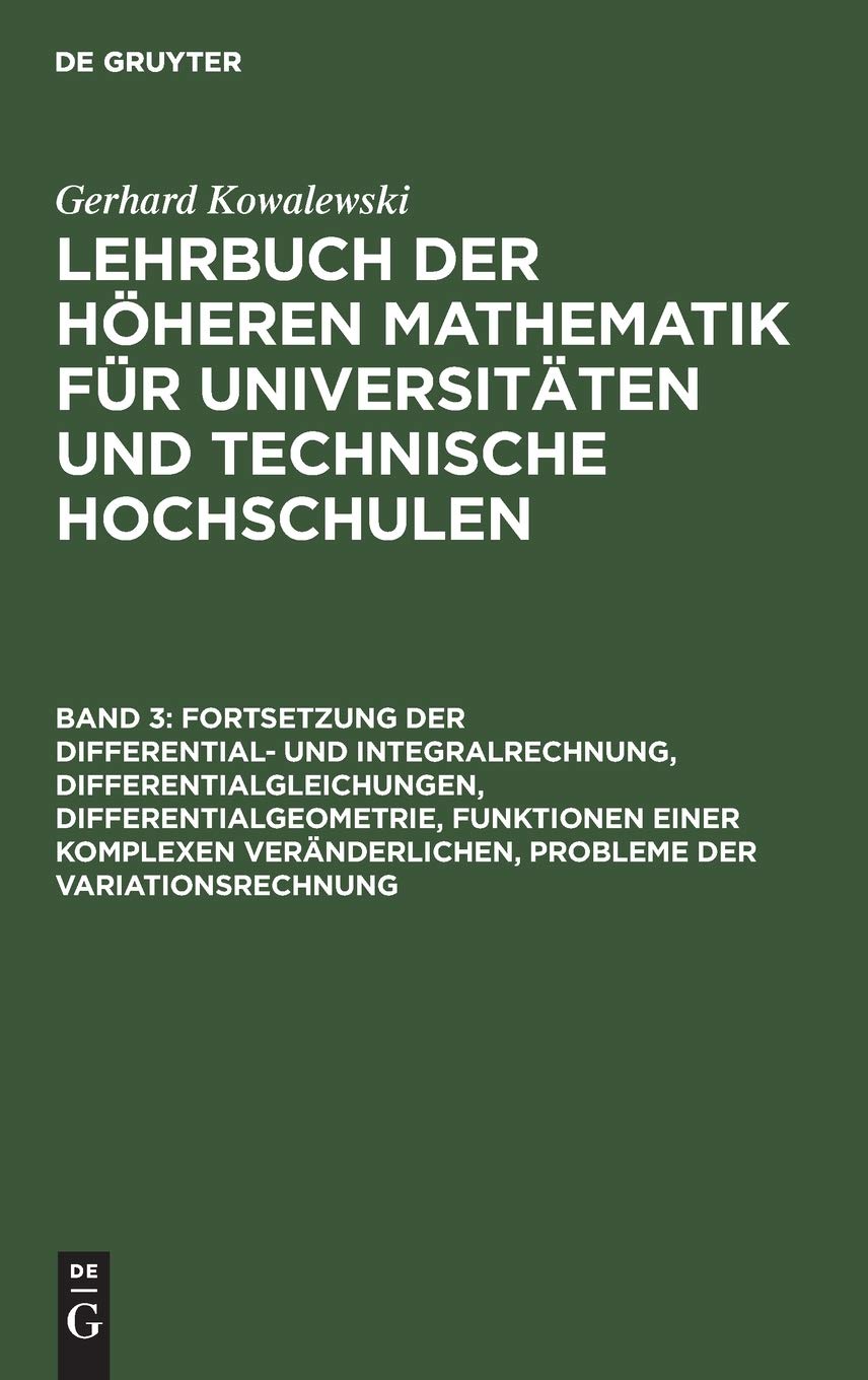Fortsetzung der Differential- und Integralrechnung, Differentialgleichungen, Differentialgeometrie, Funktionen einer komplexen Veränderlichen, ... und Technische Hochschulen, Band 3) Mathematics