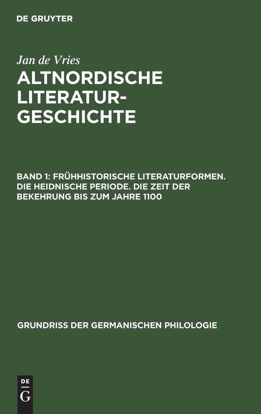 Frühhistorische Literaturformen. Die heidnische Periode. Die Zeit der Bekehrung bis zum Jahre 1100: Aus: Altnordische Literaturgeschichte (Grundriß der germanischen Philologie, 15, 1, Band 1) Contemporary literature Books