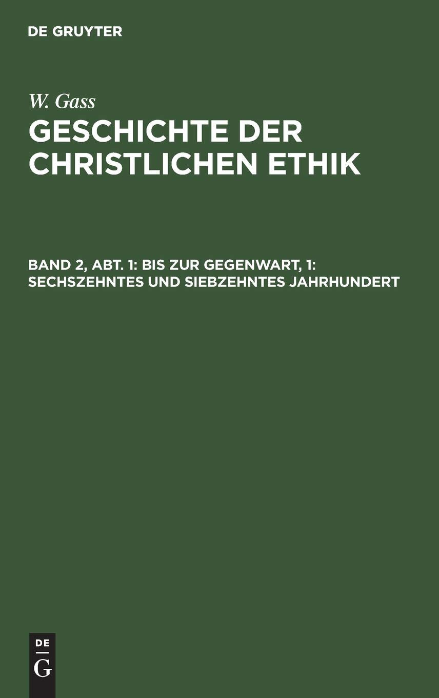 Bis zur Gegenwart, 1: Sechszehntes und siebzehntes Jahrhundert: Die vorherrschende kirchliche Ethik (Geschichte der christlichen Ethik, Band 2) Business & Technology