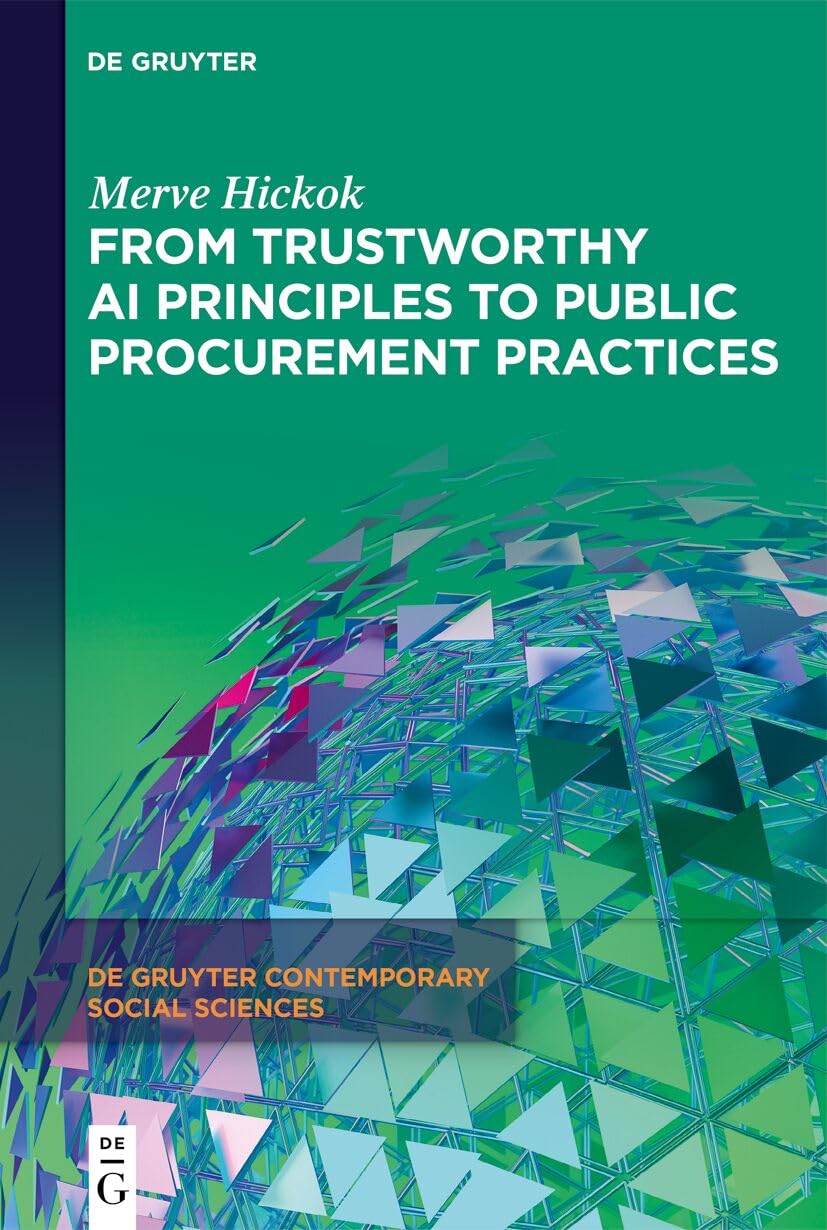 From Trustworthy AI Principles to Public Procurement Practices (De Gruyter Contemporary Social Sciences, 36) Law