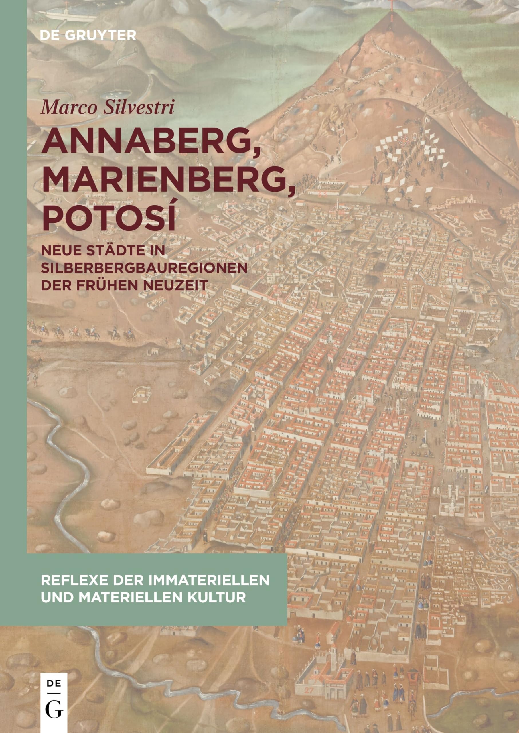 Annaberg, Marienberg, Potosí: Neue Städte in Silberbergbauregionen der Frühen Neuzeit (Reflexe der immateriellen und materiellen Kultur, 11) Architecture