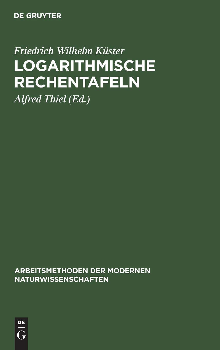 Logarithmische Rechentafeln: Laboratoriums-Taschenbuch für Chemiker, Pharmazeuten, Mediziner und Physiker (Arbeitsmethoden der modernen Naturwissenschaften) Business & Technology