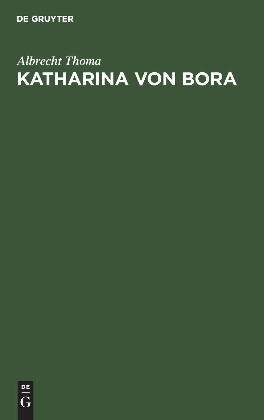Katharina von Bora: Geschichtliches Lebensbild Memories