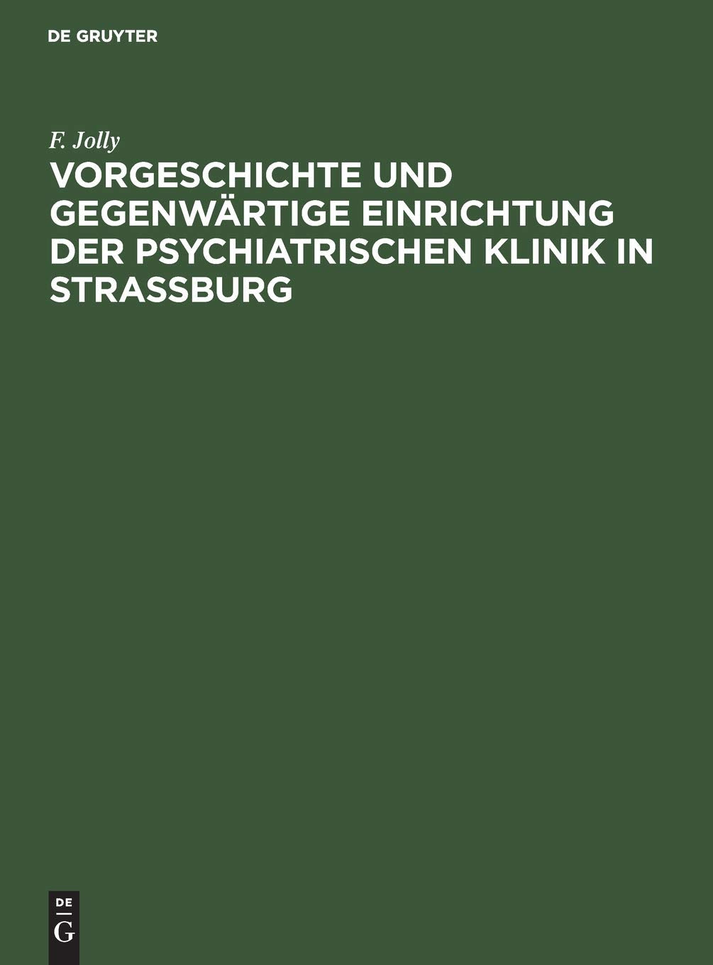 Vorgeschichte und gegenwärtige Einrichtung der psychiatrischen Klinik in Straßburg: Rede zur Feier der Eröffnung des Neubaus der Klinik Medicine