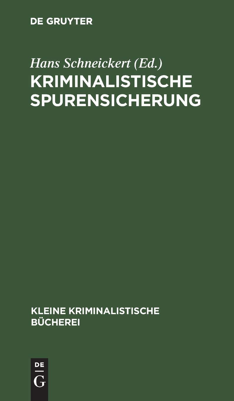 Kriminalistische Spurensicherung: Sammlung dienstlicher Anweisungen und sachverständiger Ratschläge für den Dienstgebrauch und für Polizeischulen (Kleine kriminalistische Bücherei, 4, Band 4) Law