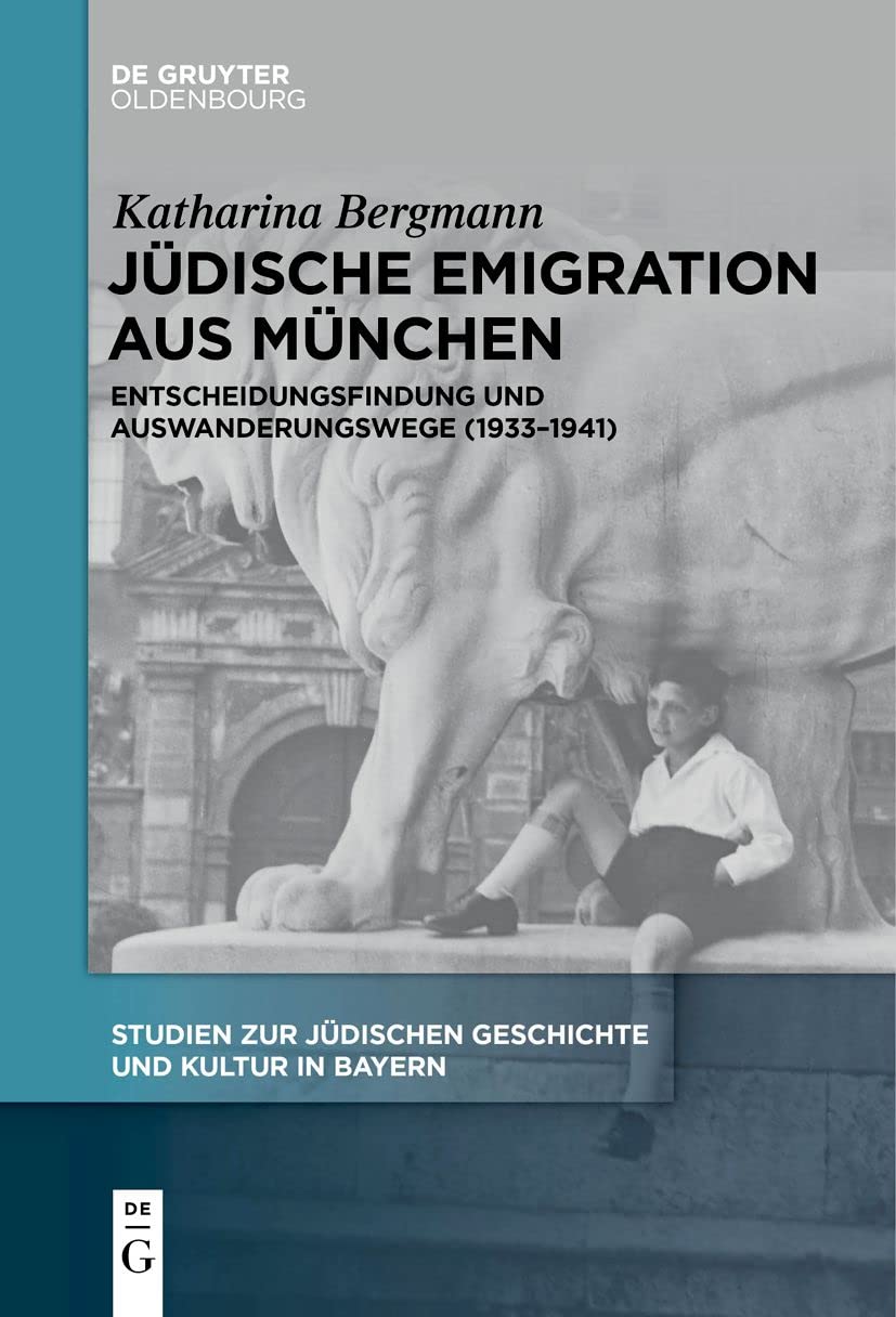 Jüdische Emigration aus München: Entscheidungsfindung und Auswanderungswege (1933-1941) (Studien zur Jüdischen Geschichte und Kultur in Bayern, 13, Band 13) German history