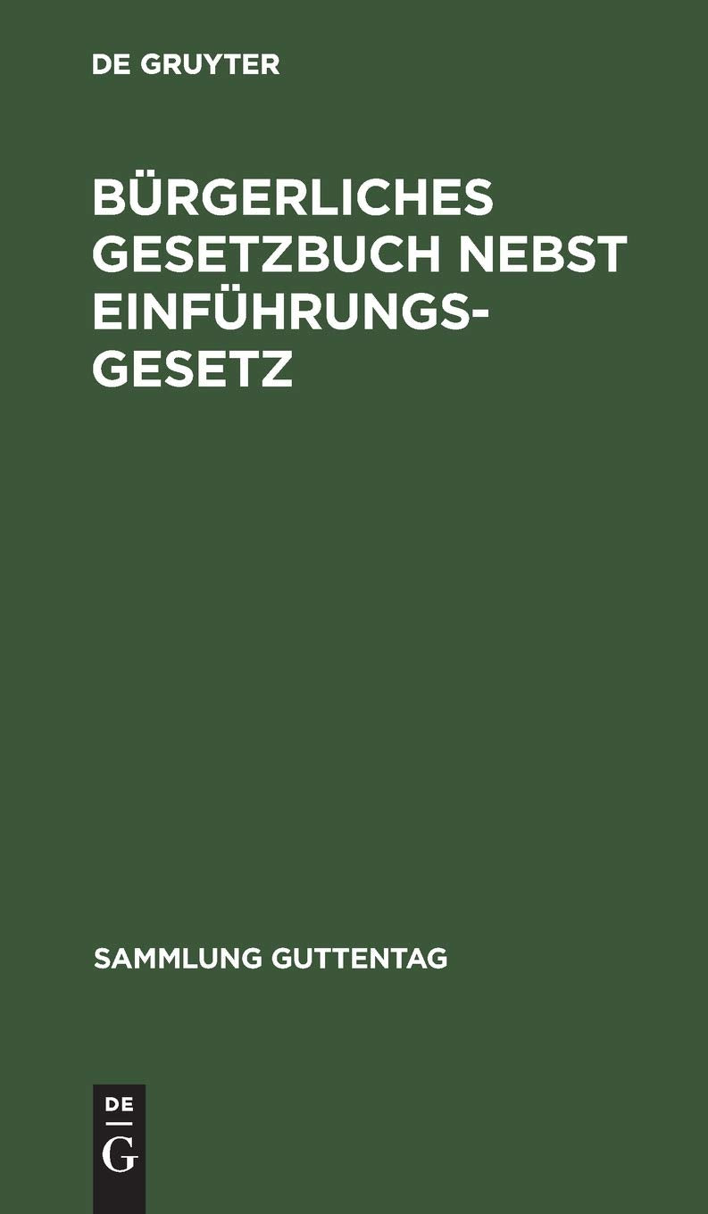 Bürgerliches Gesetzbuch nebst Einführungsgesetz: Vom 18. August 1896 mit Berücksichtigung der bis Mitte März 1940 ergangenen Abänderungen (Sammlung Guttentag, 10, Band 10) Law