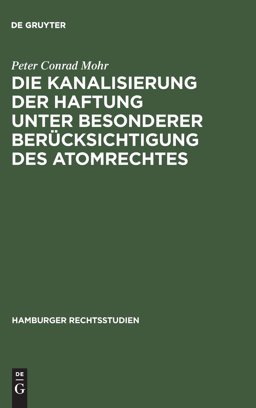 Die Kanalisierung der Haftung unter besonderer Berücksichtigung des Atomrechtes (Hamburger Rechtsstudien, 64, Band 64) Law