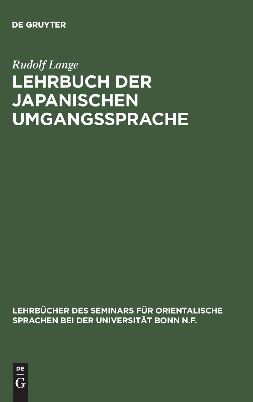 Lehrbuch der japanischen Umgangssprache: Formenlehre und die wichtigsten Regeln der Syntax (Lehrbücher des Seminars für orientalische Sprachen bei der Universität Bonn N.F., 1, Band 1) Social Sciences