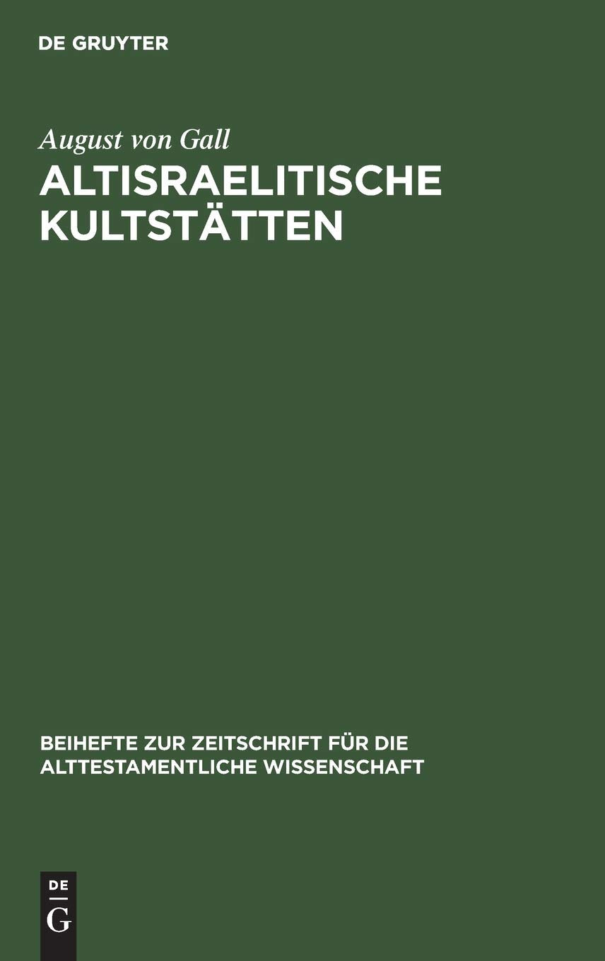 Altisraelitische Kultstätten (Beihefte zur Zeitschrift für die alttestamentliche Wissenschaft, 3, Band 3) Religion & Esotericism