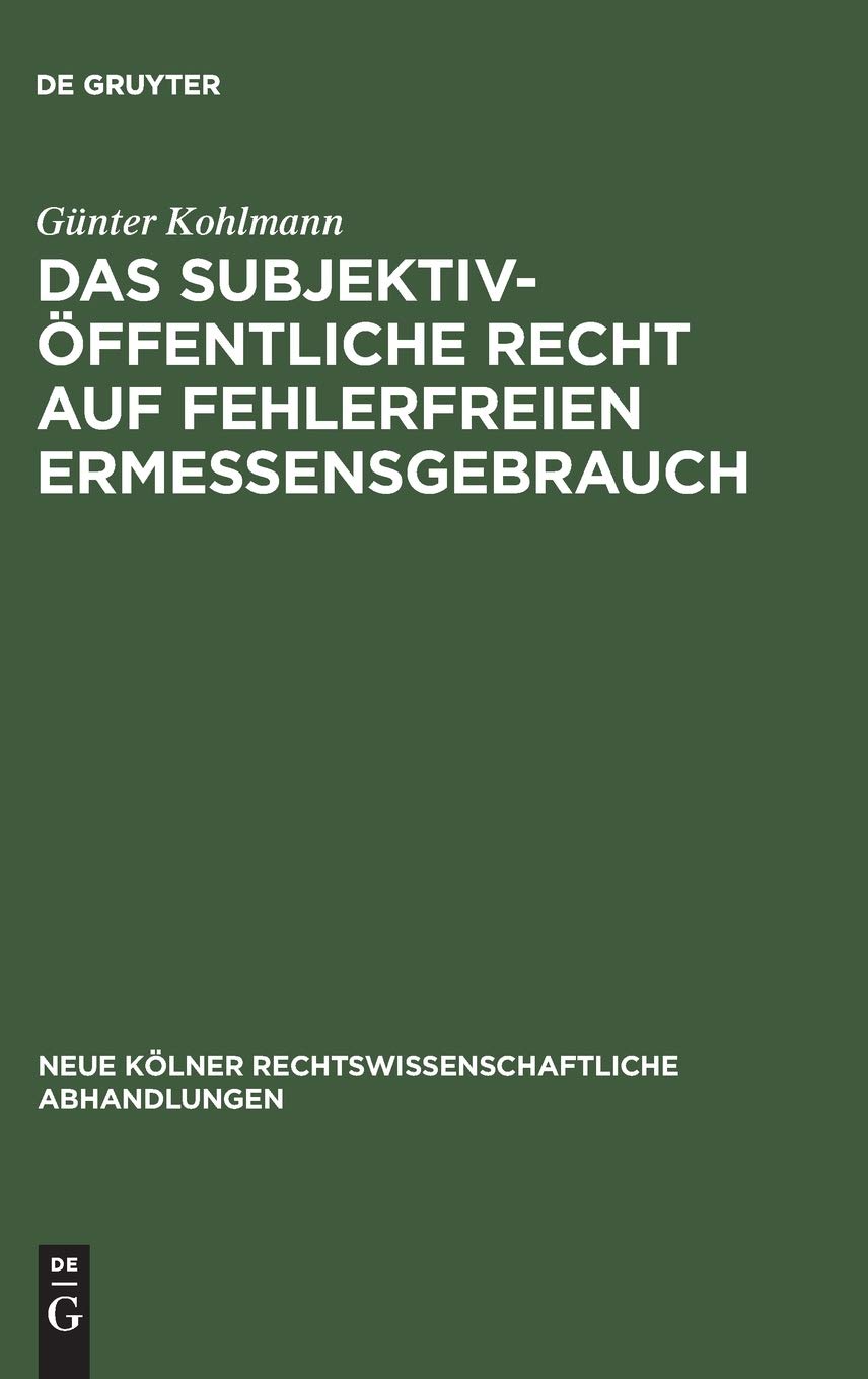 Das subjektiv-öffentliche Recht auf fehlerfreien Ermessensgebrauch (Neue Kölner rechtswissenschaftliche Abhandlungen, 34, Band 34) Law