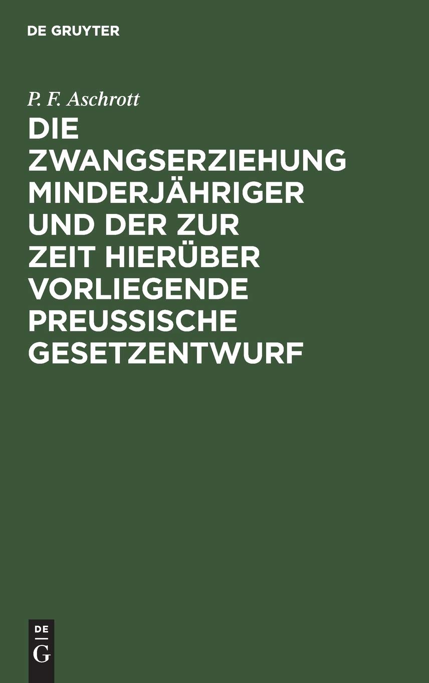 Die Zwangserziehung Minderjähriger und der zur Zeit hierüber vorliegende Preussische Gesetzentwurf Law