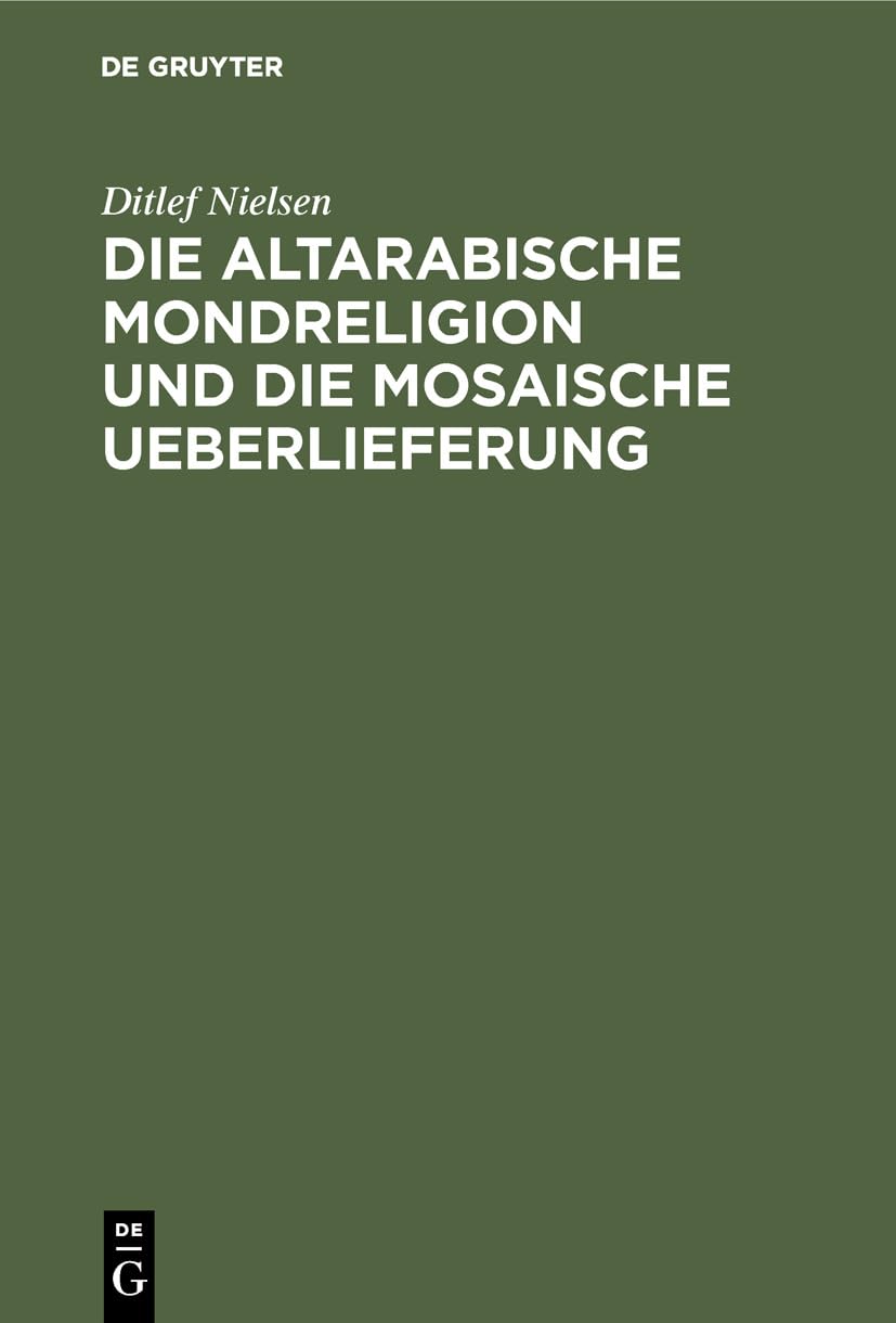 Die altarabische Mondreligion und die mosaische Ueberlieferung Politics & History
