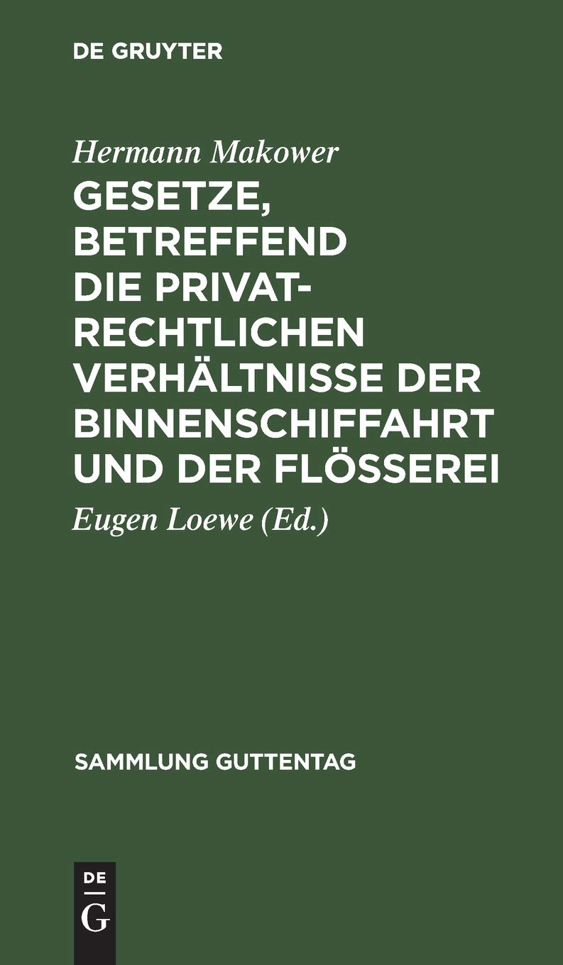 Gesetze, betreffend die privatrechtlichen Verhältnisse der Binnenschiffahrt und der Flößerei (Sammlung Guttentag, 36, Band 36) Law