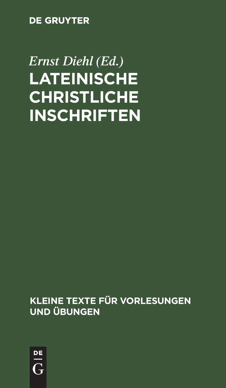 Lateinische christliche Inschriften: Mit einem Anhang jüdischer Inschriften (Kleine Texte für Vorlesungen und Übungen, 26/28, Band 26) Social Sciences
