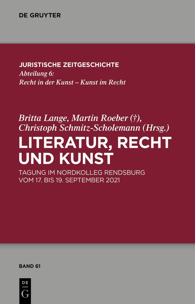 Literatur, Recht und Kunst: Tagung im Nordkolleg Rendsburg vom 17. bis 19. September 2021 (Juristische Zeitgeschichte / Abteilung 6, 61, Band 61) Law