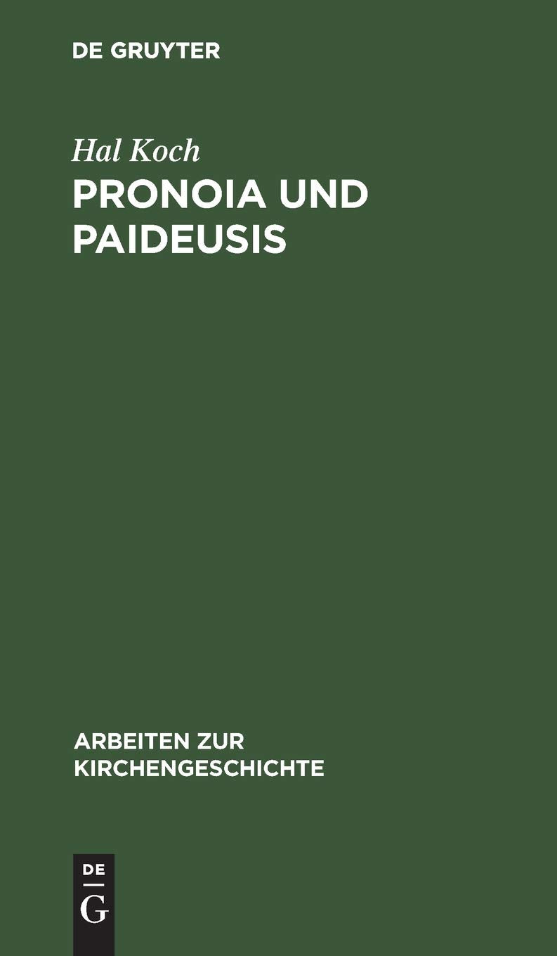 Pronoia und Paideusis: Studien über Origines und sein Verhältnis zum Platonismus (Arbeiten zur Kirchengeschichte, 22, Band 22) Philosophy