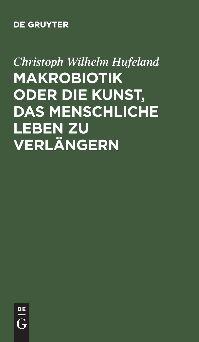 Makrobiotik oder die Kunst, das menschliche Leben zu verlängern Medicine