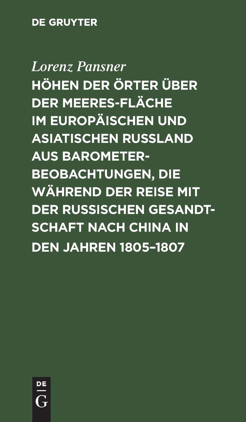 Höhen der Örter über der Meeresfläche im europäischen und asiatischen Rußland aus Barometer-Beobachtungen, die während der Reise mit der Russischen ... Reisen im Russischen Reiche angestellt wurden Geology & Geography