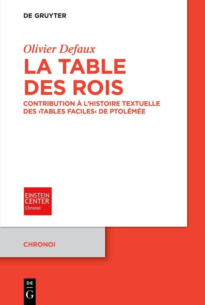 La Table des rois: Contribution à l’histoire textuelle des ›Tables faciles‹ de Ptolémée (Chronoi, 8, Band 8) Social Sciences