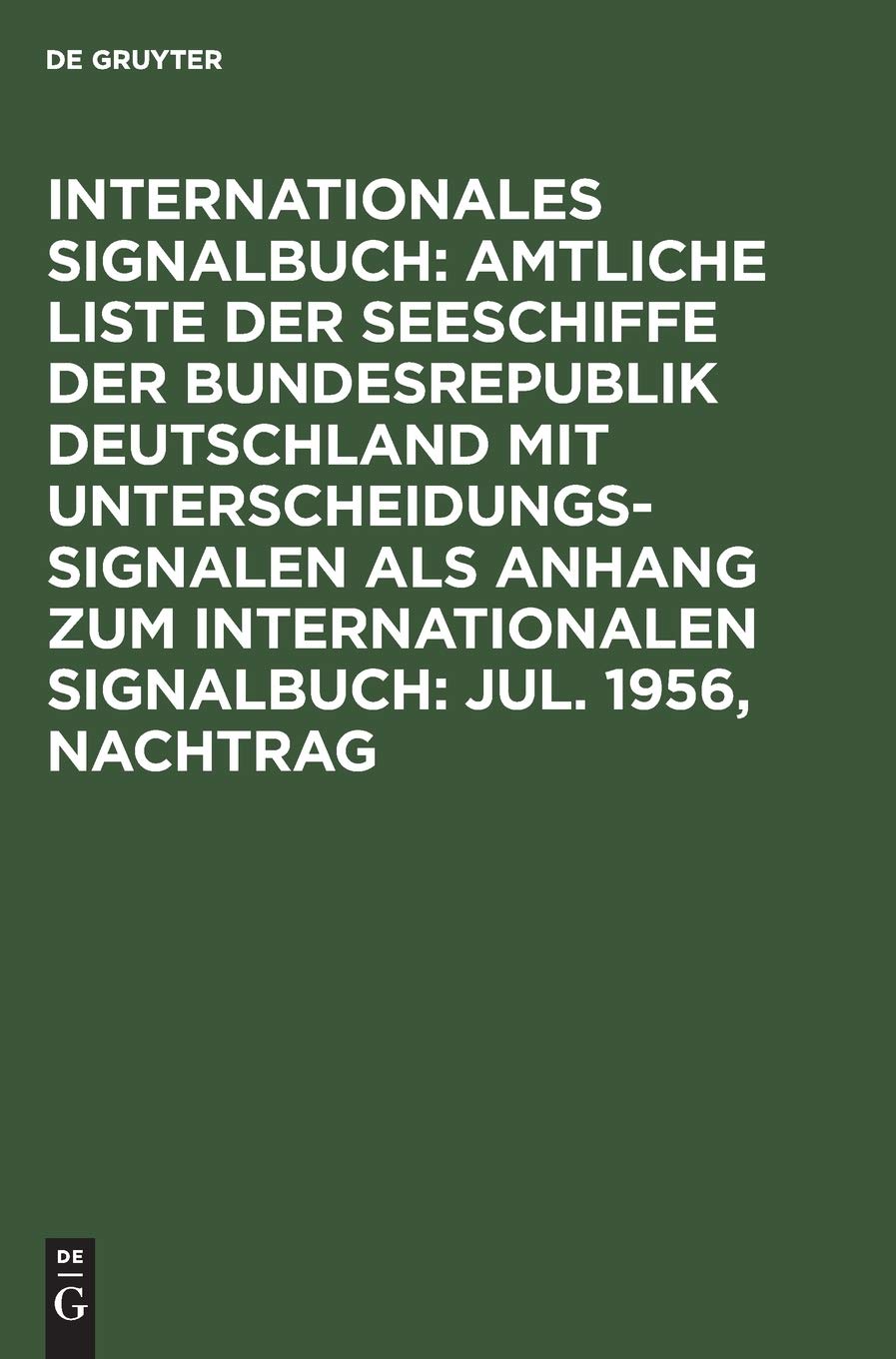 Jul. 1956, Nachtrag: Amtliche Liste Der Seeschiffe Der Bundesrepublik Deutschland Mit Unterscheidungssignalen Vom Jahre 1956, Nachtr (Internationales ... als Anhang zum Internationalen Signalbuch) General education