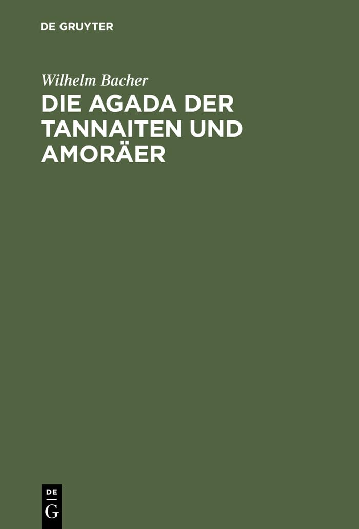 Die Agada der Tannaiten und Amoräer: Bibelstellenregister. Nebst einem Anhange: Namen-Register zur Agada der babylonischen Amoräer Business & Technology