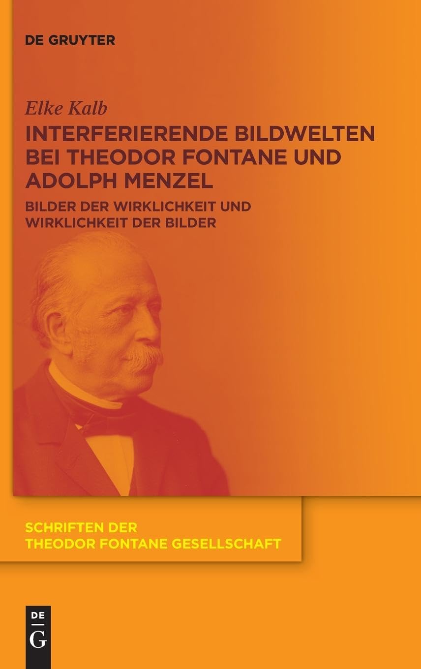 Interferierende Bildwelten bei Theodor Fontane und Adolph Menzel: Bilder der Wirklichkeit und Wirklichkeit der Bilder (Schriften der Theodor Fontane Gesellschaft, 17) Contemporary literature