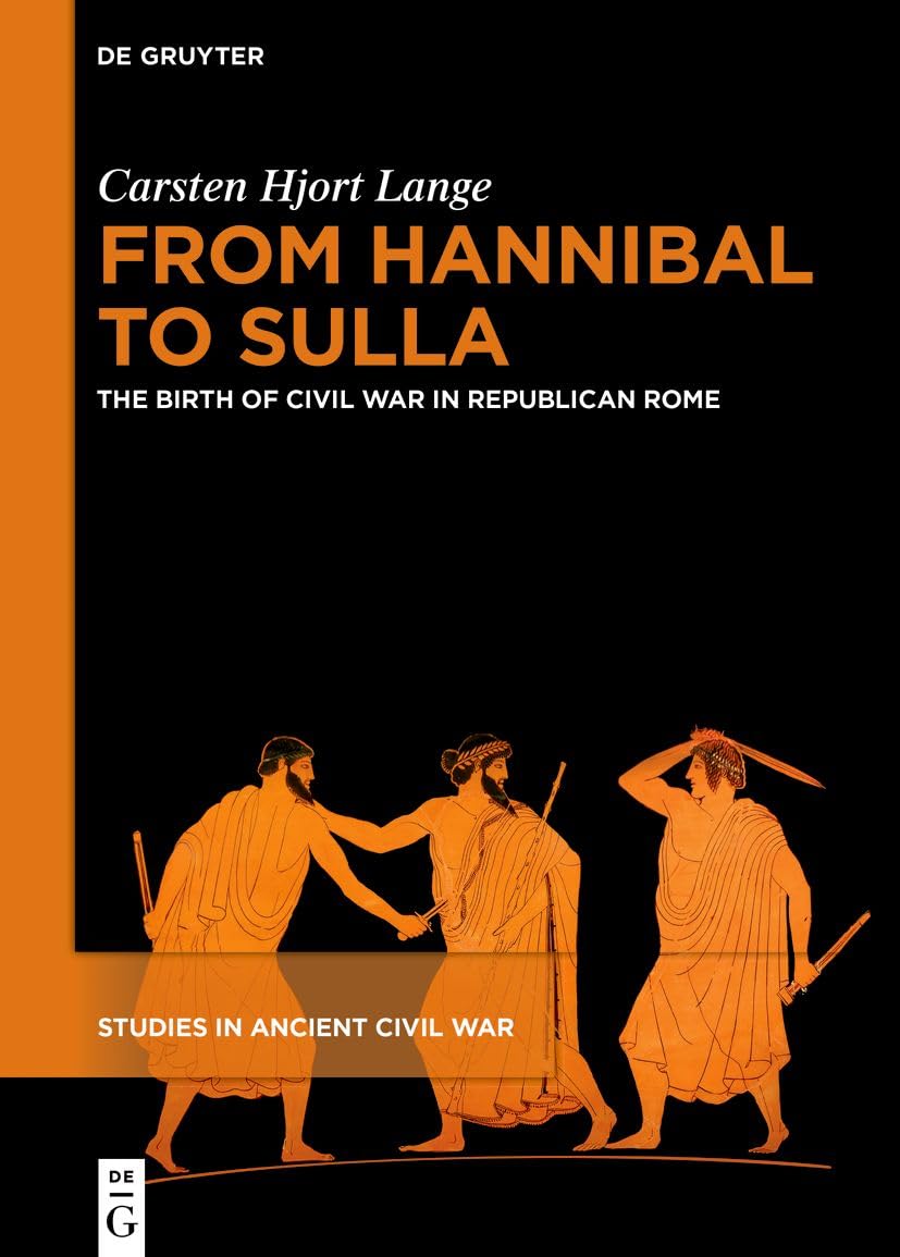 From Hannibal to Sulla: The Birth of Civil War in Republican Rome (Studies in Ancient Civil War, 1) Social Sciences