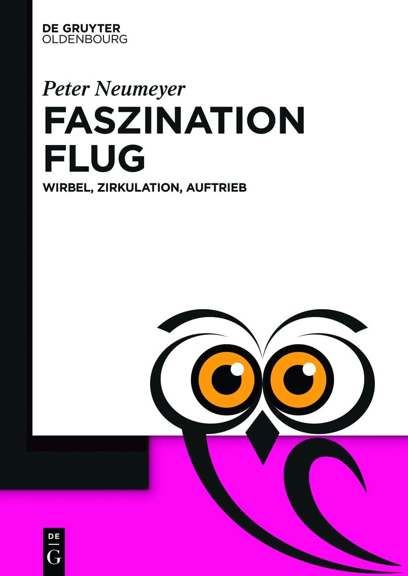 Faszination Flug: Wirbel, Zirkulation, Auftrieb (De Gruyter Populärwissenschaftliche Reihe) Business & Technology