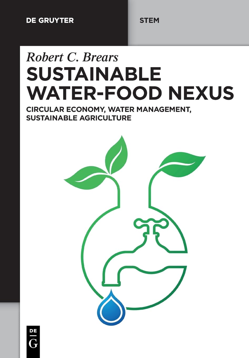 Sustainable Water-Food Nexus: Circular Economy, Water Management, Sustainable Agriculture (De Gruyter STEM) Business & Technology