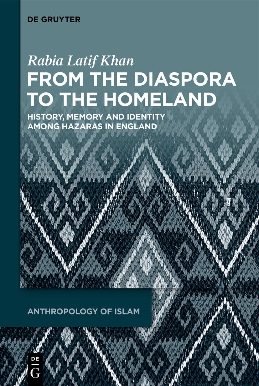 From the Diaspora to the Homeland: History, Memory and Identity among Hazaras in England (Anthropology of Islam, 4) Books
