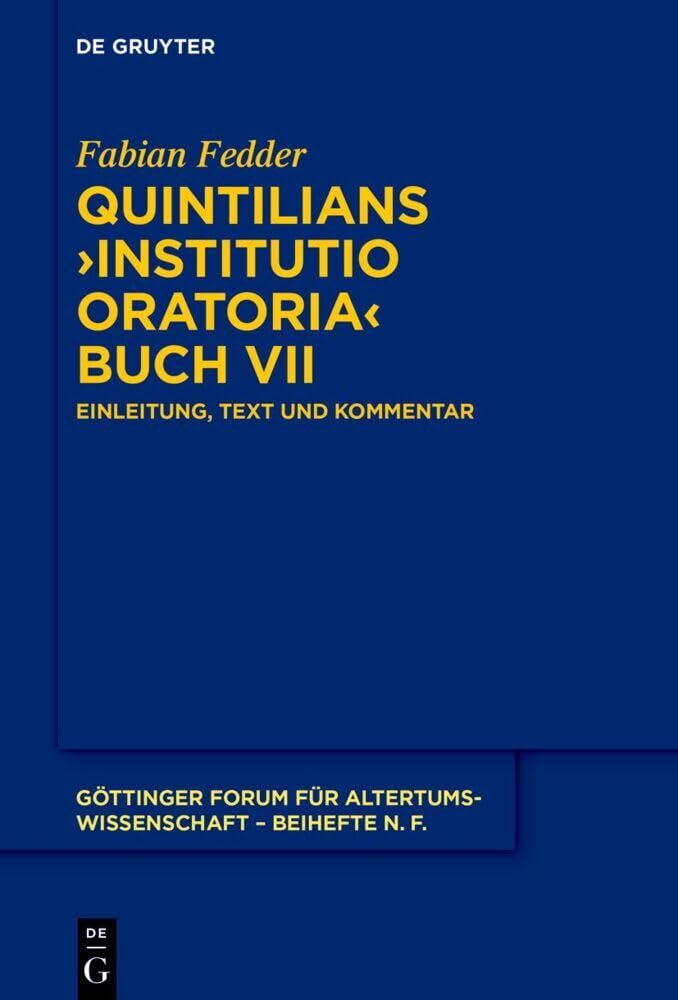Quintilians ›Institutio oratoria‹ Buch VII: Einleitung, Text und Kommentar (Göttinger Forum für Altertumswissenschaft. Beihefte N.F., 15, Band 7) Historical Fiction
