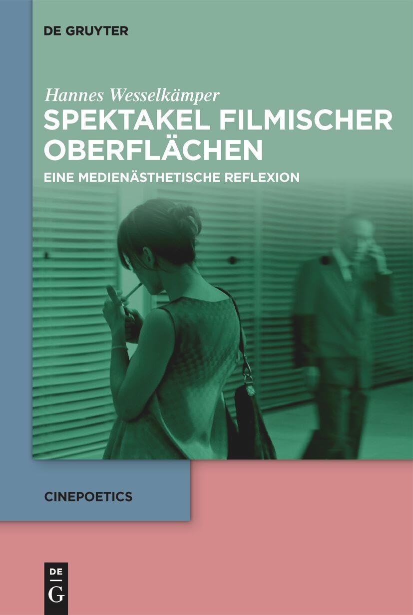 Spektakel filmischer Oberflächen: Eine medienästhetische Reflexion (Cinepoetics, 15) Media & Communication