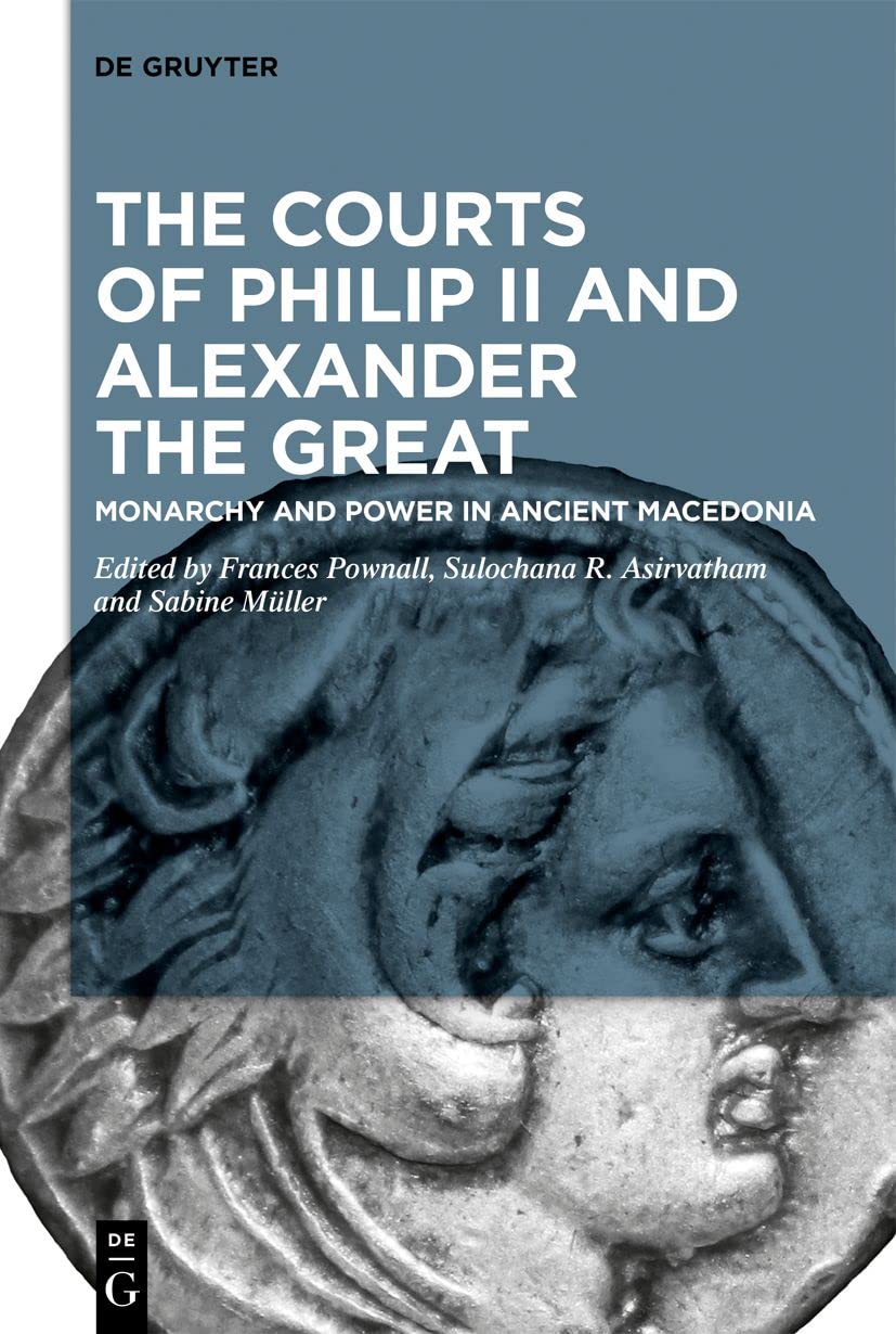 The Courts of Philip II and Alexander the Great: Monarchy and Power in Ancient Macedonia Contemporary literature