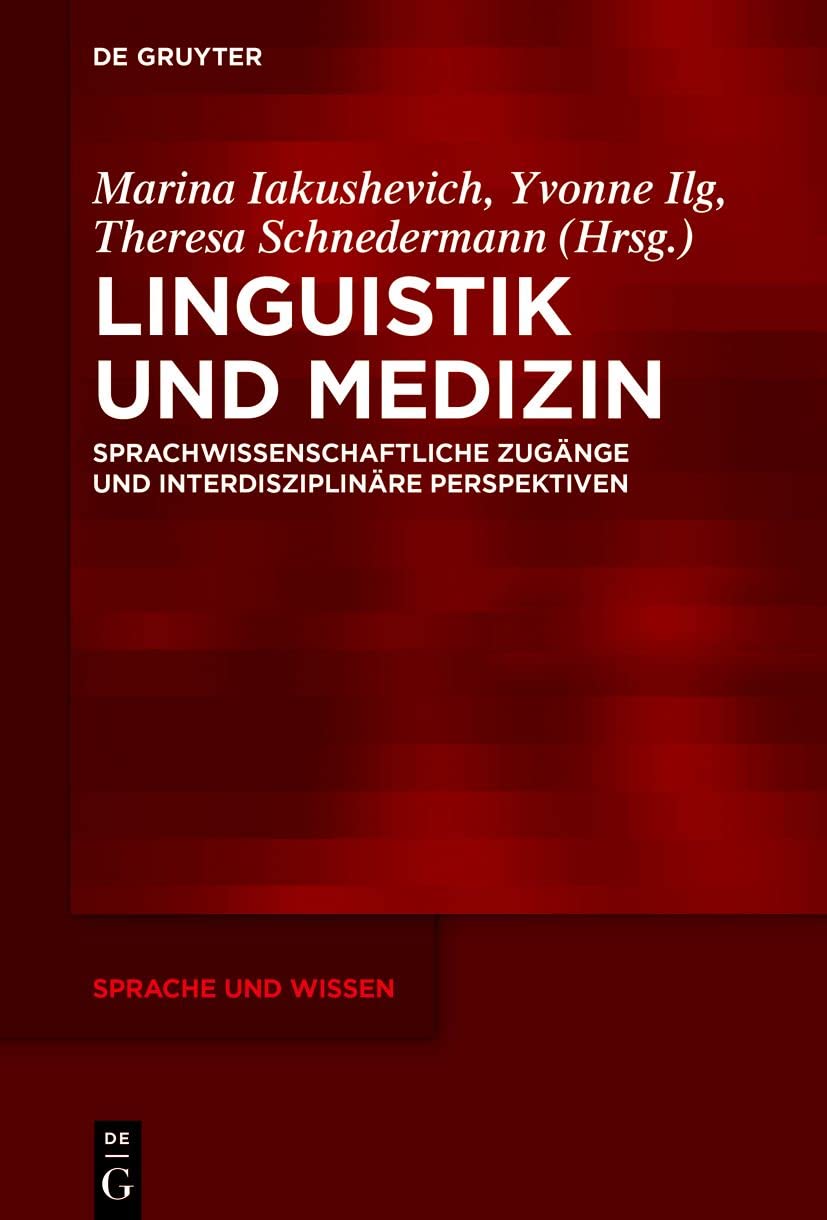 Linguistik und Medizin: Sprachwissenschaftliche Zugänge und interdisziplinäre Perspektiven (Sprache und Wissen (SuW), 44, Band 44) Medicine