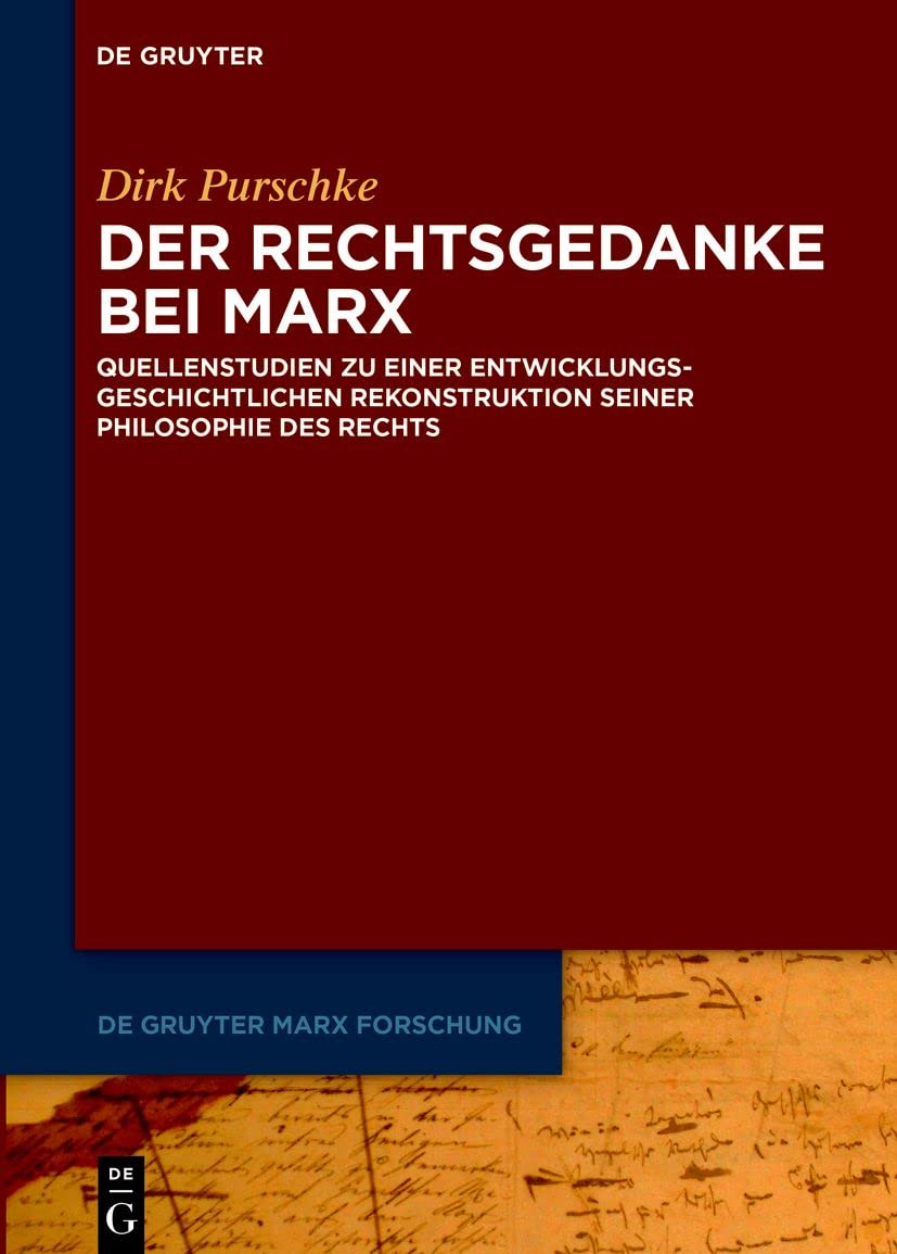 Der Rechtsgedanke bei Marx: Quellenstudien zu einer entwicklungsgeschichtlichen Rekonstruktion seiner Philosophie des Rechts (De Gruyter Marx Forschung, 2, Band 2) Law