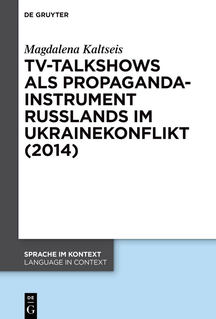 TV-Talkshows als Propagandainstrument Russlands im Ukrainekonflikt (2014) (Sprache im Kontext / Language in Context, 46, Band 46) Social Sciences