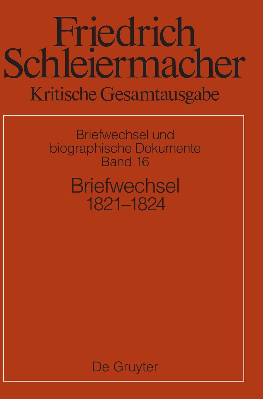 Briefwechsel 1821–1824: Briefe 5201–5773 (Friedrich Schleiermacher: Kritische Gesamtausgabe. Briefwechsel und biographische Dokumente) Philosophy