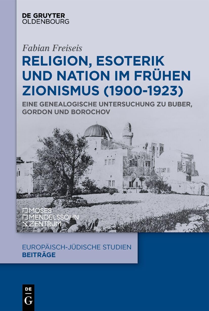 Religion, Esoterik und Nation im frühen Zionismus (1900-1923): Eine genealogische Untersuchung zu Buber, Gordon und Borochov (Europäisch-jüdische Studien – Beiträge, 72) Social Sciences