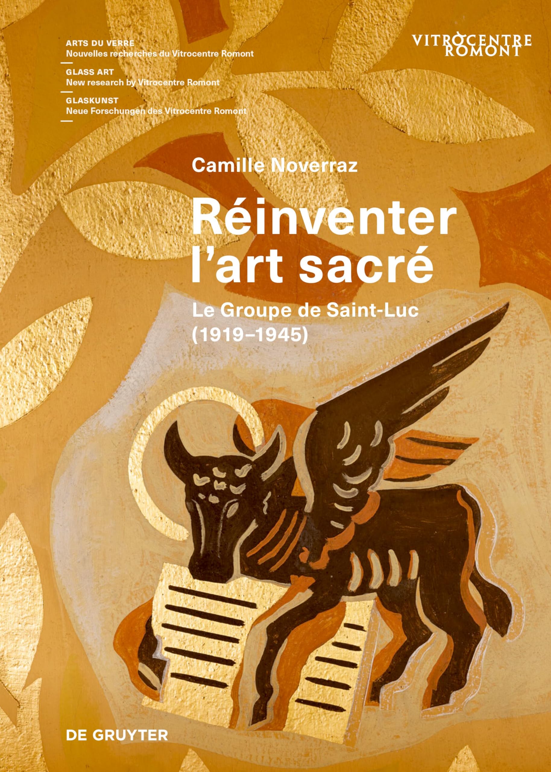 Réinventer l’art sacré: Le Groupe de Saint-Luc (1919-1945) (Arts du verre / Glass Art / Glaskunst, 4) Film, Art & Culture
