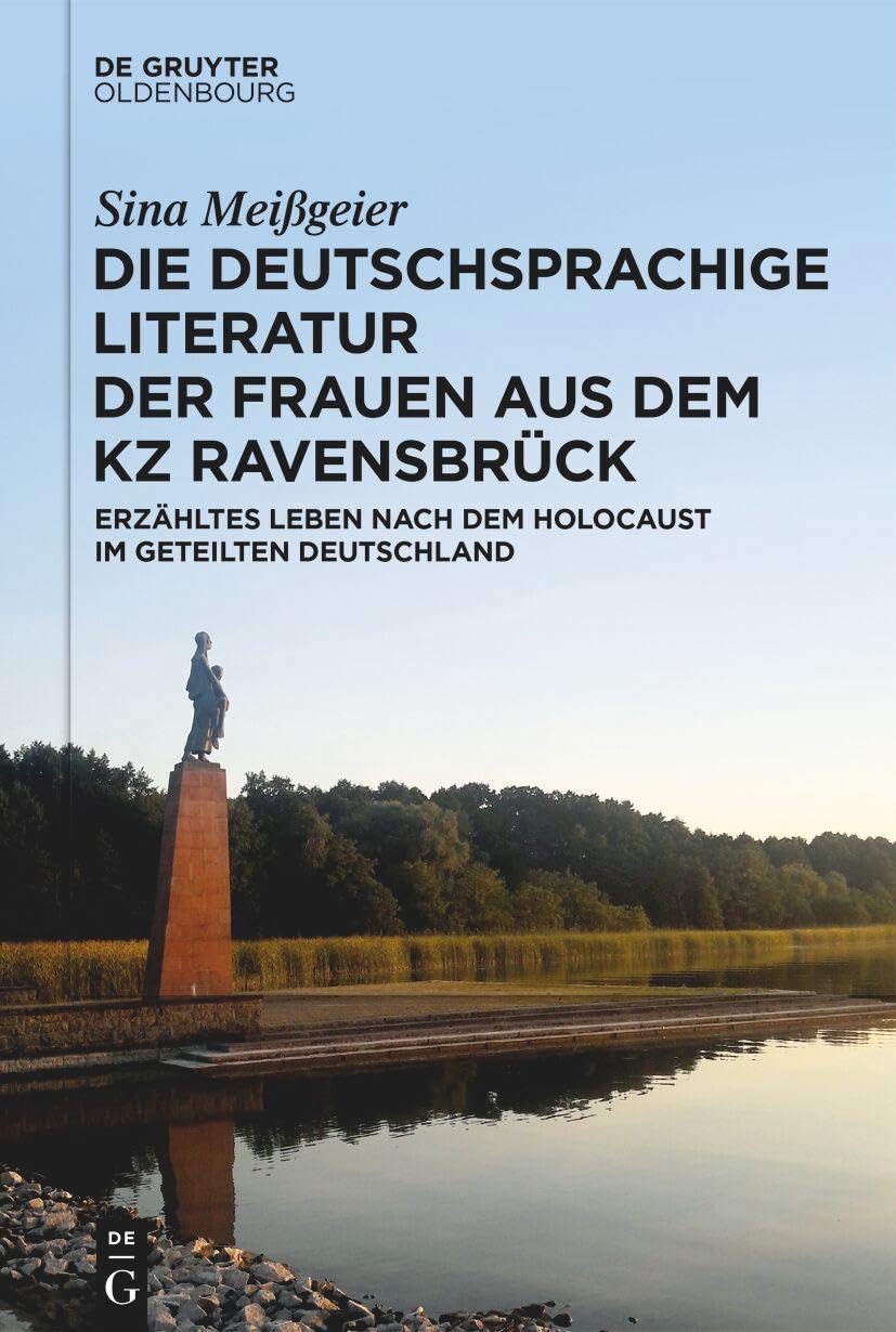 Die deutschsprachige Literatur der Frauen aus dem KZ Ravensbrück: Erzähltes Leben nach dem Holocaust im geteilten Deutschland Contemporary literature Books