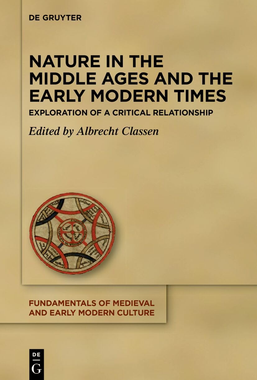 Nature in the Middle Ages and the Early Modern Times: Exploration of a Critical Relationship (Fundamentals of Medieval and Early Modern Culture, 29) General education