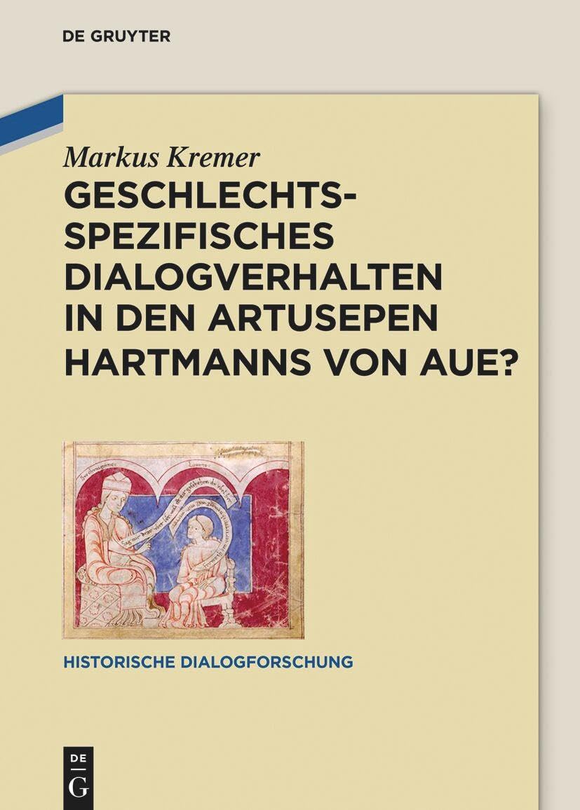 Geschlechtsspezifisches Dialogverhalten in den Artusepen Hartmanns von Aue? (Historische Dialogforschung, 8) Social Sciences