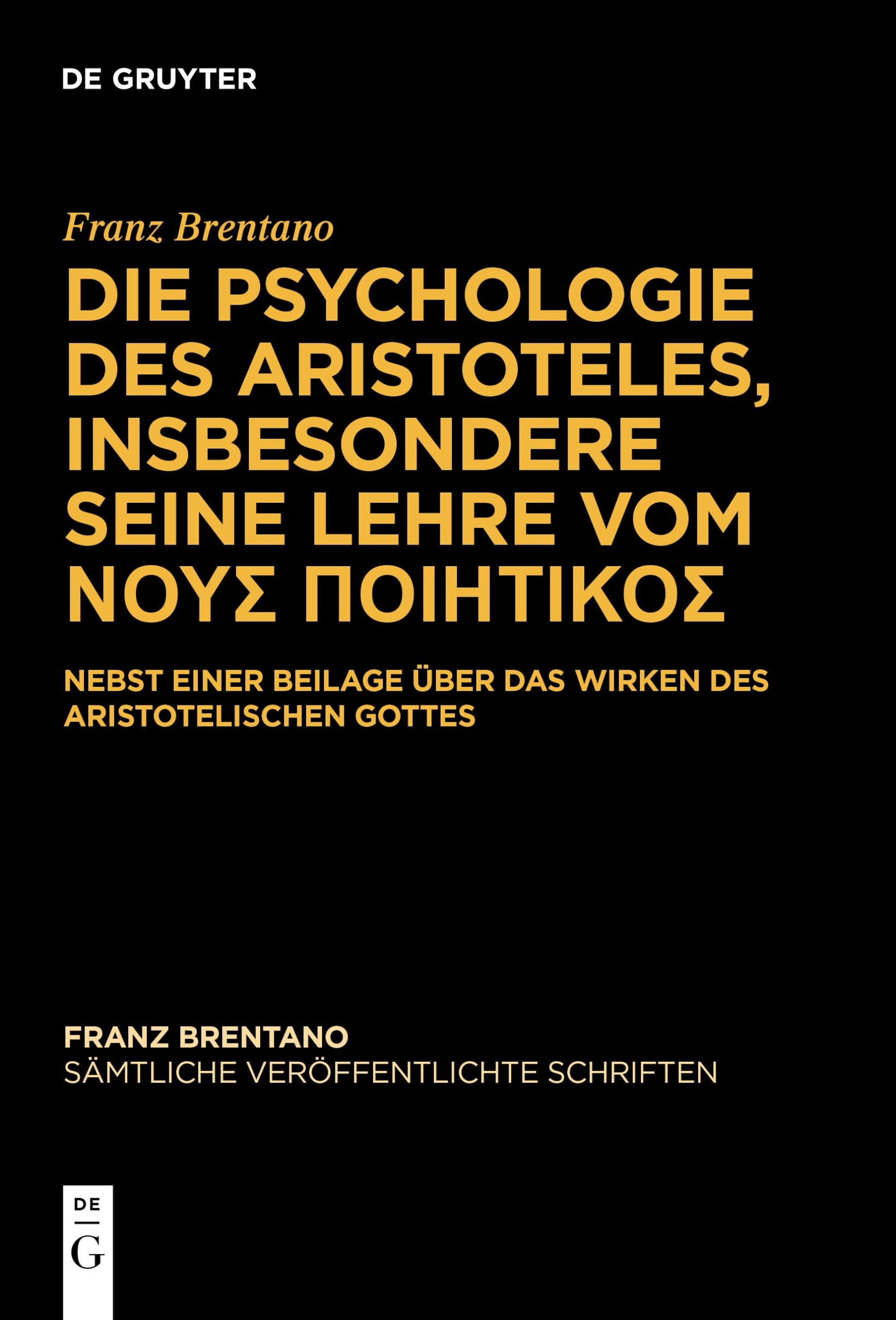 Die Psychologie des Aristoteles, insbesondere seine Lehre vom ΝΟΥΣ ΠΟΙΗΤΙΚΟΣ: Nebst einer Beilage über das Wirken des Aristotelischen Gottes (Sämtliche veröffentlichte Schriften) Philosophy