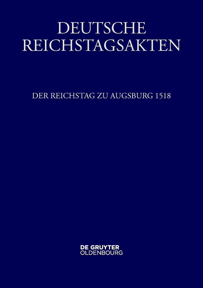 Der Reichstag zu Augsburg 1518 (Deutsche Reichstagsakten) Politics & History