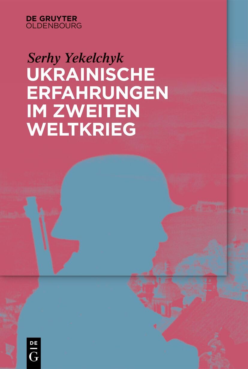 Ukrainische Erfahrungen im Zweiten Weltkrieg Politics & History