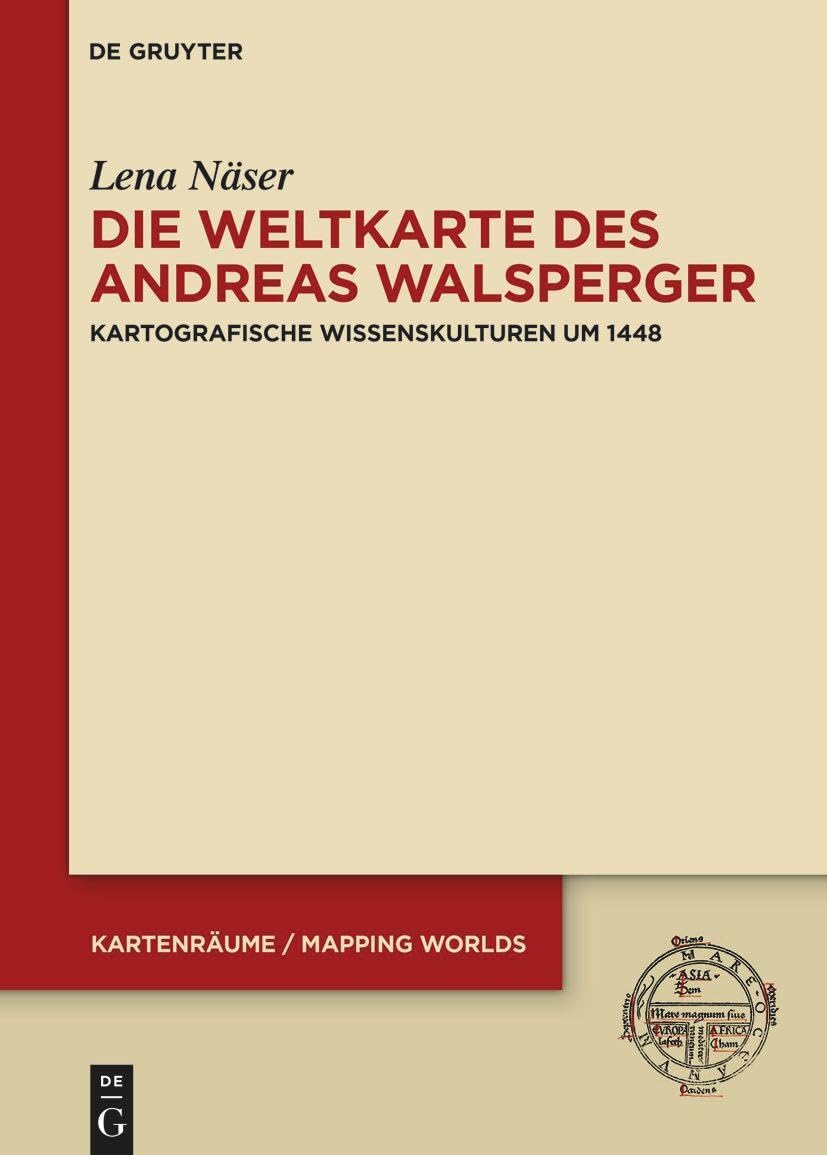 Die Weltkarte des Andreas Walsperger: Kartografische Wissenskulturen um 1448 (KartenRäume / Mapping Worlds, 3) Social Sciences